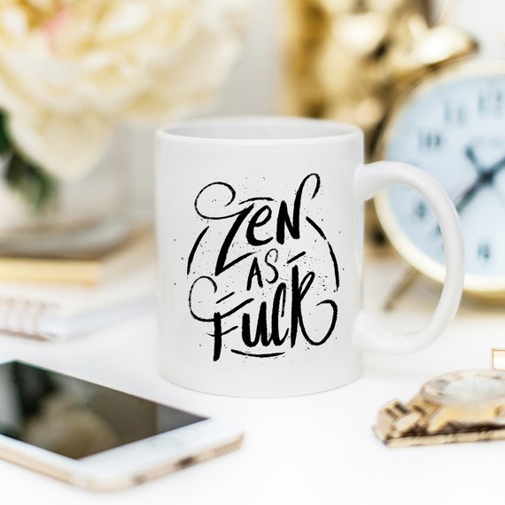 Coffee Mug, Zen As F#ck, Funny Coffee Mug with